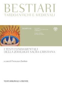 cover of the book Bestiari tardoantichi e medievali. I testi fondamentali della zoologia sacra cristiana. Testi originali a fronte