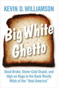 cover of the book Big White Ghetto: Dead Broke, Stone-Cold Stupid, and High on Rage in the Dank Woolly Wilds of the "Real America"