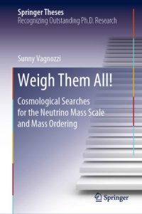 cover of the book Weigh Them All!: Cosmological Searches for the Neutrino Mass Scale and Mass Ordering