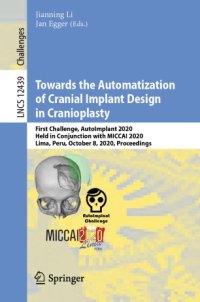 cover of the book Towards the Automatization of Cranial Implant Design in Cranioplasty: First Challenge, AutoImplant 2020, Held in Conjunction with MICCAI 2020, Lima, Peru, October 8, 2020, Proceedings