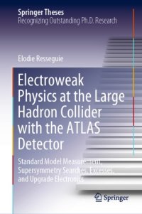 cover of the book Electroweak Physics at the Large Hadron Collider with the ATLAS Detector: Standard Model Measurement, Supersymmetry Searches, Excesses, and Upgrade Electronics