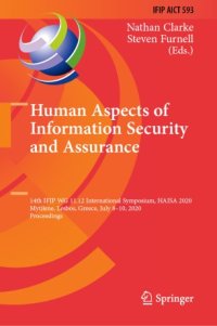 cover of the book Human Aspects of Information Security and Assurance: 14th IFIP WG 11.12 International Symposium, HAISA 2020, Mytilene, Lesbos, Greece, July 8–10, 2020, Proceedings