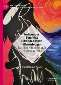 cover of the book Indigenous Feminist Gikendaasowin (Knowledge) : Decolonization through Physical Activity