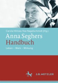 cover of the book Anna Seghers-Handbuch: Leben - Werk - Wirkung