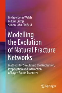 cover of the book Modelling the Evolution of Natural Fracture Networks: Methods for Simulating the Nucleation, Propagation and Interaction of Layer-Bound Fractures