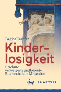 cover of the book Kinderlosigkeit: Ersehnte, verweigerte und bereute Elternschaft im Mittelalter