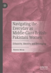 cover of the book Navigating the Everyday as Middle-Class British-Pakistani Women: Ethnicity, Identity and Belonging