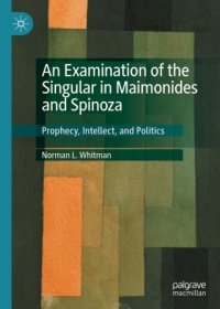 cover of the book An Examination of the Singular in Maimonides and Spinoza: Prophecy, Intellect, and Politics