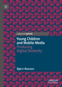 cover of the book Young Children and Mobile Media: Producing Digital Dexterity