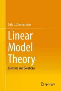 cover of the book Linear Model Theory: Exercises and Solutions