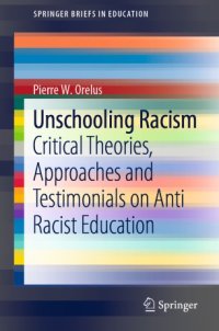 cover of the book Unschooling Racism: Critical Theories, Approaches and Testimonials on Anti Racist Education