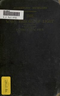 cover of the book THE WAVE THEORY OF LIGHT MEMOIRS OF HUYGENS YOUNG AND FRESNEL 