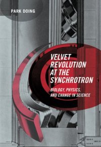 cover of the book Velvet Revolution at the Synchrotron: Biology, Physics, and Change in Science