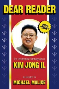 cover of the book Dear Reader: The Unauthorized Autobiography of Kim Jong Il