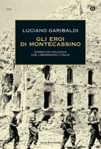 cover of the book Gli eroi di Montecassino. Storia dei polacchi che liberarono l'Italia