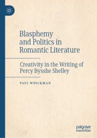 cover of the book Blasphemy and Politics in Romantic Literature: Creativity in the Writing of Percy Bysshe Shelley