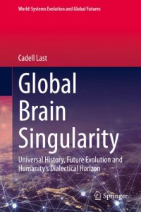 cover of the book Global Brain Singularity: Universal History, Future Evolution and Humanity’s Dialectical Horizon