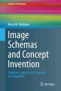 cover of the book Image Schemas and Concept Invention: Cognitive, Logical, and Linguistic Investigations