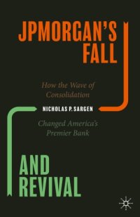 cover of the book JPMorgan’s Fall and Revival: How the Wave of Consolidation Changed America’s Premier Bank