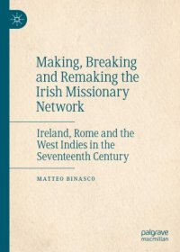 cover of the book Making, Breaking and Remaking the Irish Missionary Network: Ireland, Rome and the West Indies in the Seventeenth Century