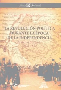 cover of the book La revolució política durante la época de la independencia: el reino de Quito, 1808-1822