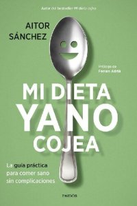 cover of the book Mi dieta ya no cojea: La guía práctica para comer sano sin complicaciones