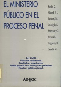 cover of the book El Ministerio Público en el proceso penal: Ley 23.984, ubicación institucional, organización, facultades, disenño procesal de la investigación preliminar, fiscales y política criminal