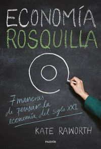 cover of the book Economía rosquilla. 7 maneras de pensar la economía del siglo XXI