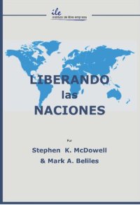 cover of the book Liberando las naciones.  Principios Bíblicos de Gobierno, Educación, Economía y Política