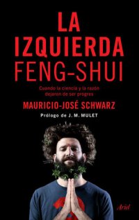 cover of the book La izquierda feng-shui: Cuando la ciencia y la razó dejaron de ser pobres (Spanish Edition)