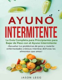 cover of the book Ayuno Intermitente: La Guía Completa para Principiantes para Bajar de Peso con el Ayuno Intermitente (Libro en Español / Intermittent Fasting Spanish Book Version) (Spanish Edition)