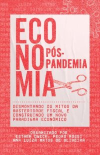 cover of the book Economia pós-pandemia: Desmontando os mitos da austeridade fiscal e construindo um novo paradigma econômico