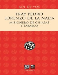 cover of the book Fray Pedro Lorenzo de la Nada. Misionero de Chiapas y Tabasco