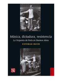 cover of the book Música, Dictadura, Resistencia: la Orquesta de París en buenos Aires