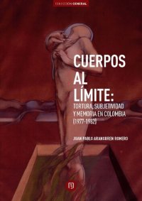 cover of the book Cuerpos al límite: Tortura, subjetividad y memoria en Colombia (1977-1982)