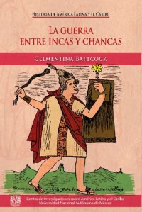 cover of the book La guerra entre incas y chancas : relatos, sentidos e interpretaciones