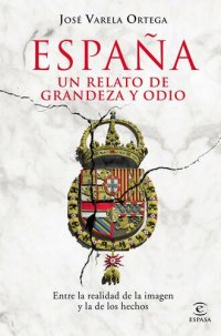 cover of the book España. Un relato de grandeza y odio (Spanish Edition)