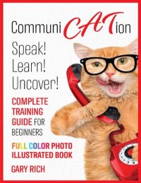 cover of the book Communi Cat Ion : Speak - Learn- Uncover-Complete Training Guide for beginners-Full Color Photo Illustrated Book