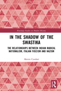 cover of the book In the shadow of the swastika the relationships between Indian radical nationalism, Italian fascism and nazism