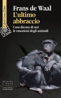 cover of the book L'ultimo abbraccio. Cosa dicono di noi le emozioni degli animali