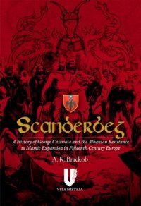 cover of the book Scanderbeg: A History of George Castriota and the Albanian Resistance to Islamic Expansion in Fifteenth Century Europe