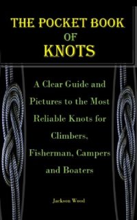 cover of the book THE POCKET BOOK OF KNOTS: A Clear Guide and Pictures to the Most Reliable Knots for Climbers, Fisherman, Campers and Boaters