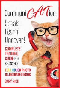 cover of the book Communi Cat Ion : Speak - Learn- Uncover-Complete Training Guide for beginners-Full Color Photo Illustrated Book