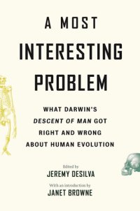 cover of the book A Most Interesting Problem: What Darwin's Descent of Man Got Right and Wrong about Human Evolution