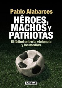 cover of the book Heroes Machos Y Patriotas