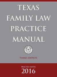 cover of the book Texas Family Law Practice Manual, Practice Notes 2016