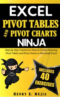 cover of the book EXCEL PIVOT TABLES and PIVOT CHARTS NINJA: Step-by-Step Tutorial on How to Create Amazing Pivot Tables and Pivot Charts in Microsoft Excel!