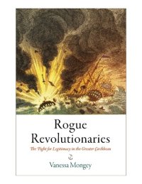 cover of the book Rogue Revolutionaries: The Fight for Legitimacy in the Greater Caribbean