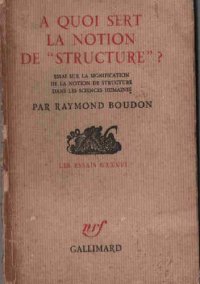 cover of the book À quoi sert la notion de 'structure'? Essay sur la signification de la notion de structure dans les sciences humaines