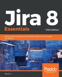 cover of the book Jira 8 Essentials : Effective Issue Management and Project Tracking with the Latest Jira Features, 5th Edition.